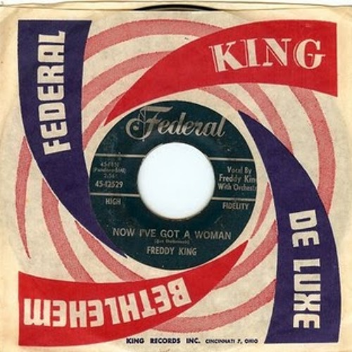 Freddy King - Now I've Got A Woman (Federal)