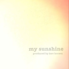 My Sunshine Prod. Kev Brown