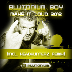 Blutonium Boy - Make it Loud 2012 (Headhunterz RmX)