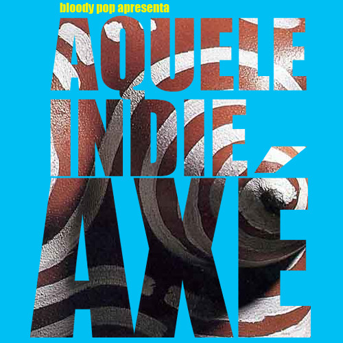 Bloody Pop apresenta: Aquele Indie Axé