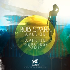 Rob Sparx - Walk On [PropaTingz Remix] (OUT NOW)