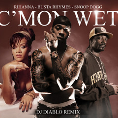 SNOOP DOGG FEAT. RIHANNA & BUSTA RHYMES - C'MON WET (DJDIABLO REMIX) [MARCH 2011]