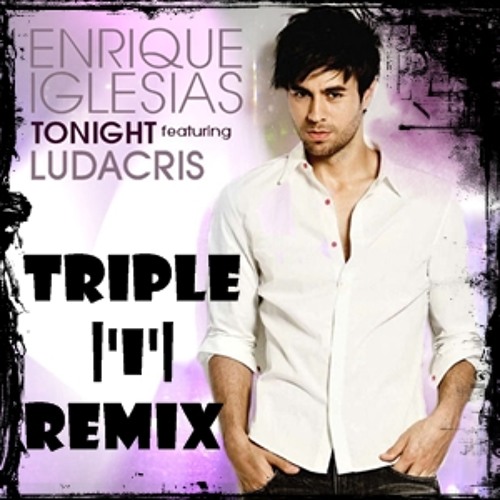 Enrique Iglesias Tonight Im Fucking You Ft Ludacris Triple I Remix Buy This Track Free Download By Triple I enrique iglesias tonight im fucking