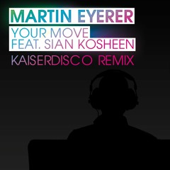 Martin Eyerer feat. Kosheen -Your Move - Kaiserdisco Remix