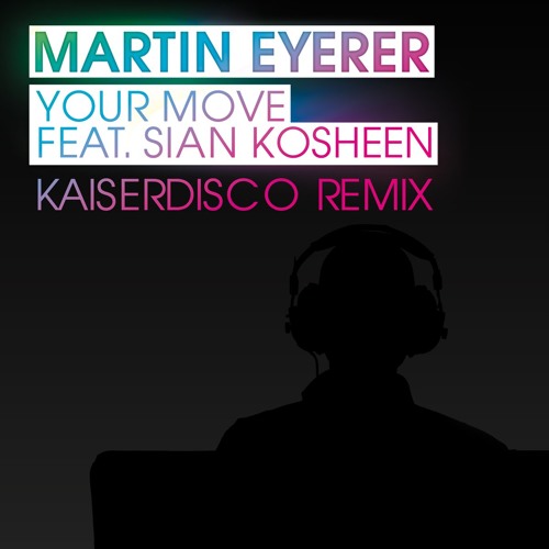 Martin Eyerer feat. Kosheen -Your Move - Kaiserdisco Remix