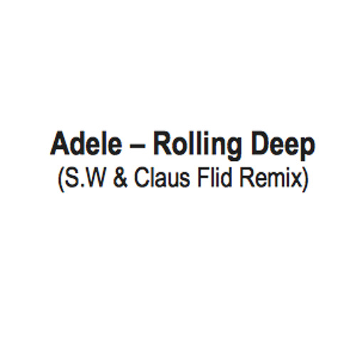 Adele - Rolling Deep (S.W And Claus Flid Remix)