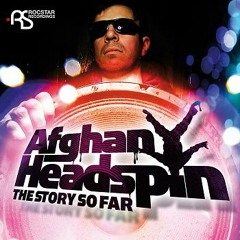 Afghan Headspin - The Story So Far - Rocstar - ALBUM PROMO MIX 2011