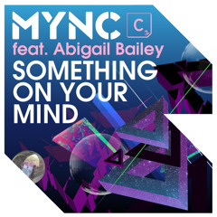 MYNC ft. Abigail Bailey - Something On Your Mind (Lunde Bros. 'Big Room' Mix) [Cr2 Records]