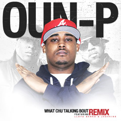 Oun-P Ft Lloyd Banks & Jadakiss - “What Chu Talking Bout (Remix)”