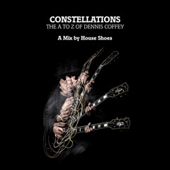 Constellations - The A to Z of Dennis Coffey: A Mix By House Shoes