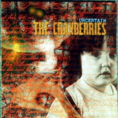 The Cranberries - Uncertain