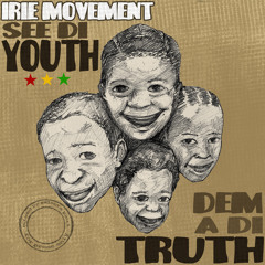 Irie Movement - See Di Youth Dem A Di Truth (CD OUT NOW)