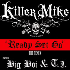 Killer Mike - Ready Set Go remix (feat. Big Boi & T.I.)