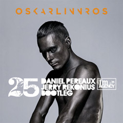 Oskar Linnros - 25 (Daniel Pereaux & Jerry Rekonius Bootleg) - FREE Download!