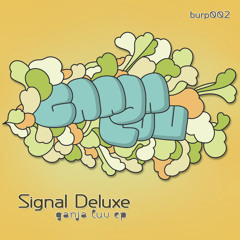 Signal Deluxe / Ganja Luv (Itzone's Roach Remix) / Burp-Records / ( FREE DOWNLOAD )