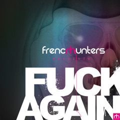 "FUCK AGAIN" (Original mix)  French Hunters