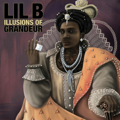 Lil B- Illusions Of Grandeur