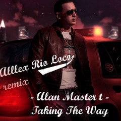 ALAN MASTER T - Taking the way (ALLLEX RIO LOCO REMIX)  ///  DJ CENTER