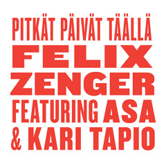 Felix Zenger - Pitkät Päivät Täällä (feat. Asa & Kari Tapio)