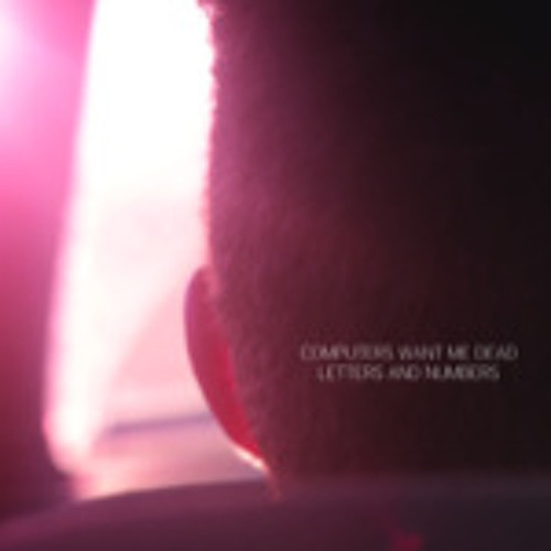 Computers Want Me Dead - Letters and Numbers