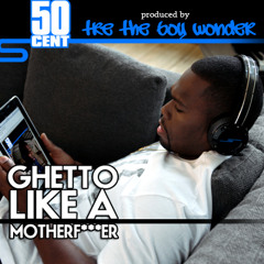 50Cent -Ghetto Like A Motherfukker | prod. Tre The Boy Wonder