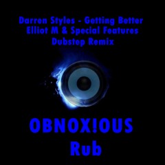 Darren Styles - Getting Better (Elliot M & Special Features Dubstep Remix / OBNOX!OUS Rub)