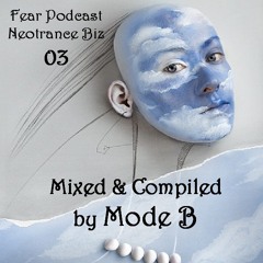Fear Podcast Neotrance Biz Vol.03 by Mode B