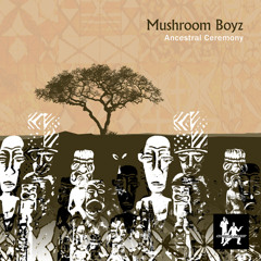 Mushroom Boyz "Ancestral Ceremony"