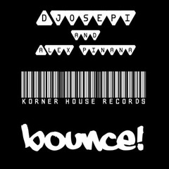 Alex Piñana & Djosepi Bounce Original.Mix demo( Kornerhouse Records)