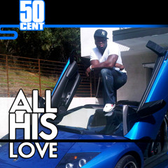 50 Cent - All His Love - Freestyle [March 2011]