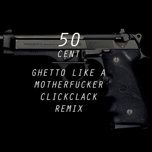 50Cent - Ghetto lika a motherfucker (clickclack remix)