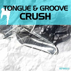 Tongue & Groove - Crush *OUT NOW*