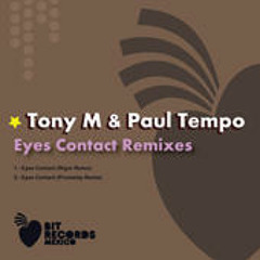 Tony M and Paul Tempo - Eyes Contact  Rigor remix BIT RECORDS MEXICOPRE