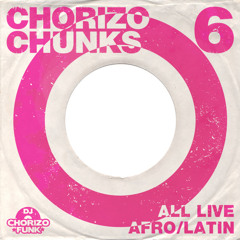Chorizo Chunks 6: Live Afro-Latin Mix