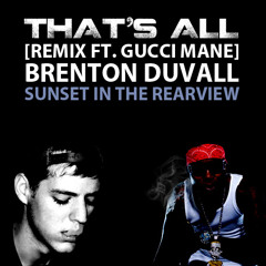 That's All (Remix ft. Gucci Mane) - Brenton Duvall