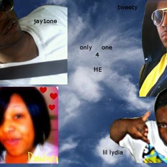 Only one 4 me-TWEETY,JAY1ONE,LIL LYDIA,&DIAMOND/DEDE