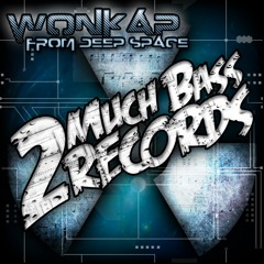 Wonkap - From Deep Space EP Promo [Label: 2 Much Bass Records] (OUT NOW)