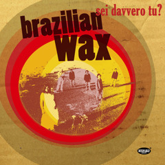Brazilian Wax - Sei Davvero Tu