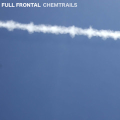 FULL FRONTAL - CHEMTRAILS
