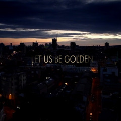 Let us be golden