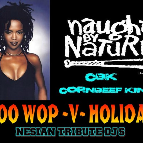 CBK NAUGHTY BY NATURE -V- LAURYN HILL..''DOO WOP V HOLIDAY''