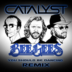 Bee Gees - You Should Be Dancing (CATALYST Remix)