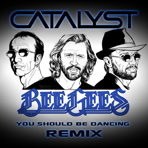 Bee Gees - You Should Be Dancing (CATALYST Remix)