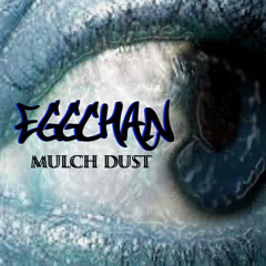 Mulch Dust - Eggchan (Dubthugz) Free Download