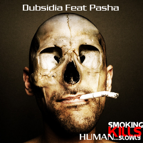 pasha cigarettes Stream Dubsidia Feat Pasha-Smoking Kills Humans Slowly by Pasha