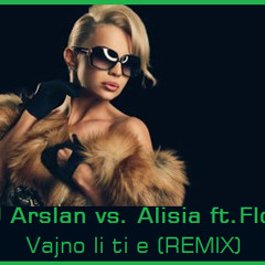 DJ Arslan vs. Alisia ft.Flori - Vajno li ti e (REMIX)