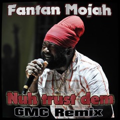 Fantan Mojah - Nuh trust dem (GMC RMX) Free Download