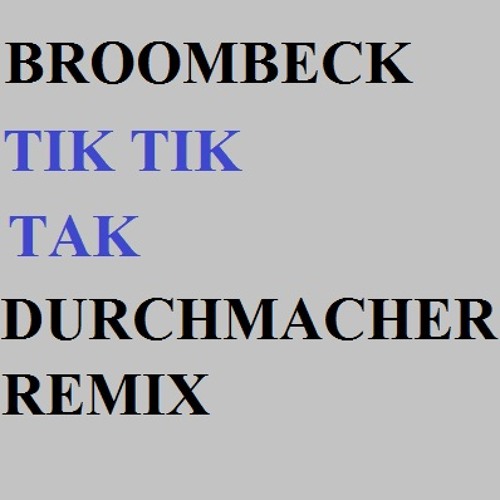 Broombeck - Tik Tik Tak (Durchmacher remix)