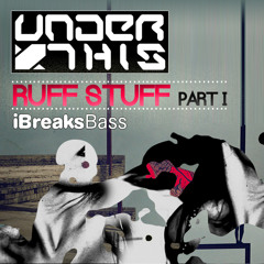Under This - Ruff Stuff (Dub Mix) [iBreaksBass]
