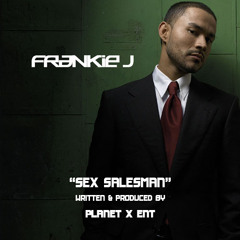 Frankie J - SexSalesman Prod by-PlanetXMusicGroup